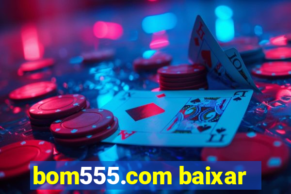 bom555.com baixar